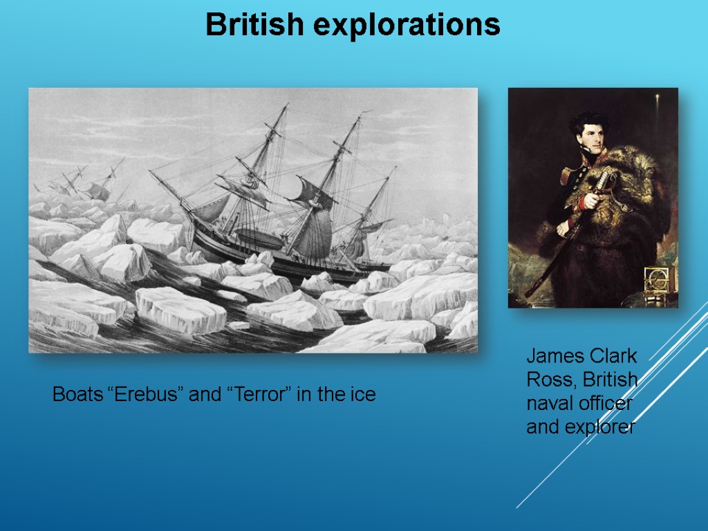 Boats “Erebus” and “Terror” in the ice James Clark Ross, British naval officer and